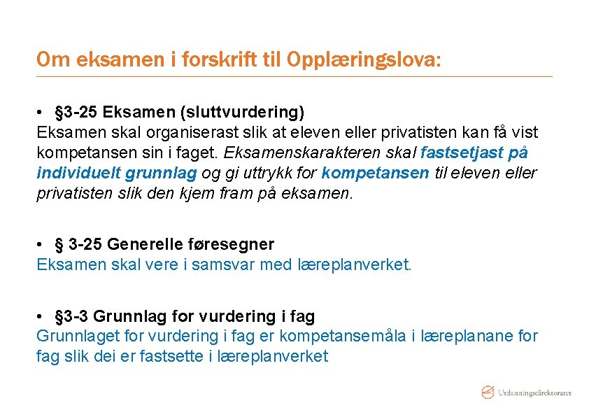 Om eksamen i forskrift til Opplæringslova: • § 3 -25 Eksamen (sluttvurdering) Eksamen skal