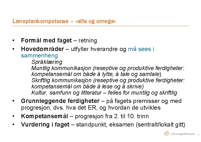 Læreplankompetanse – «alfa og omega» • • Formål med faget – retning Hovedområder –