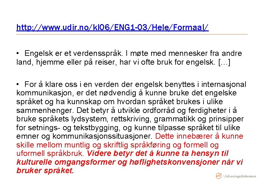 http: //www. udir. no/kl 06/ENG 1 -03/Hele/Formaal/ • Engelsk er et verdensspråk. I møte