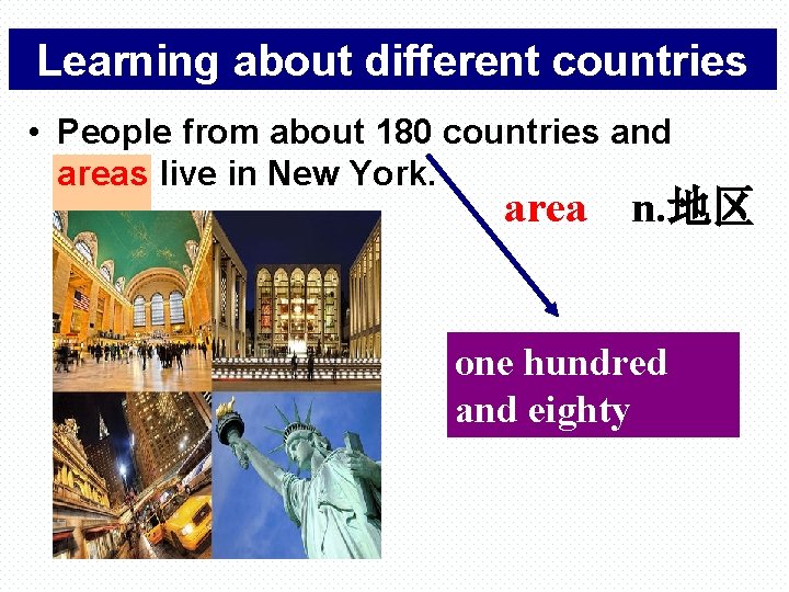 Learning about different countries • People from about 180 countries and areas live in