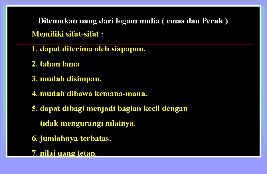 Ditemukan uang dari logam mulia ( emas dan Perak ) Memiliki sifat-sifat : 1.