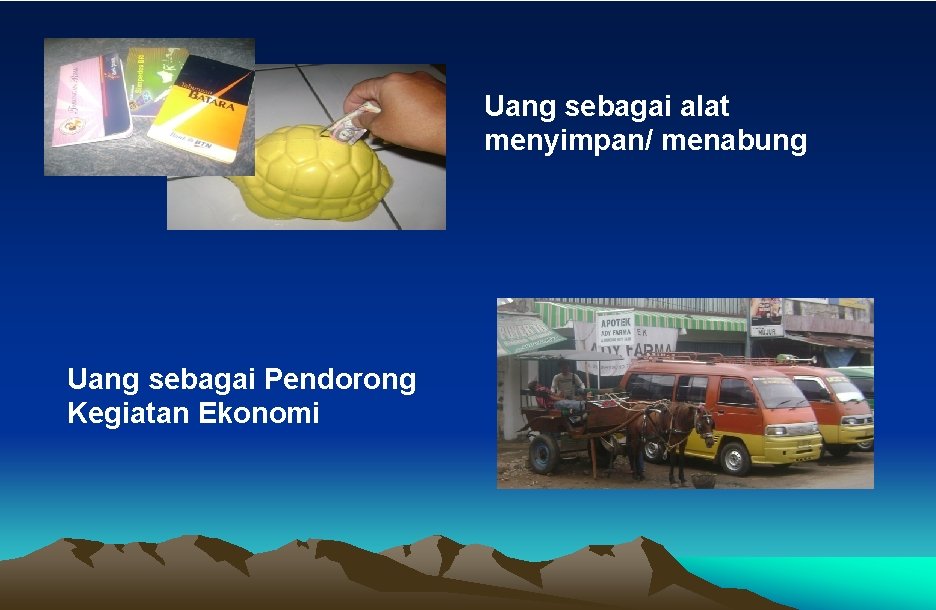 Uang sebagai alat menyimpan/ menabung Uang sebagai Pendorong Kegiatan Ekonomi 