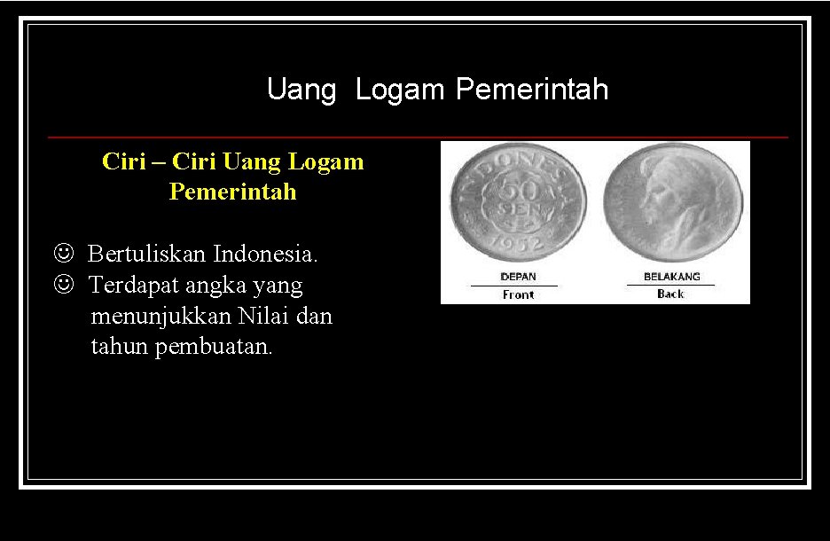 Uang Logam Pemerintah Ciri – Ciri Uang Logam Pemerintah J Bertuliskan Indonesia. J Terdapat