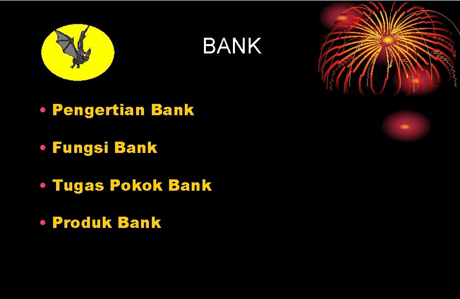 BANK • Pengertian Bank • Fungsi Bank • Tugas Pokok Bank • Produk Bank