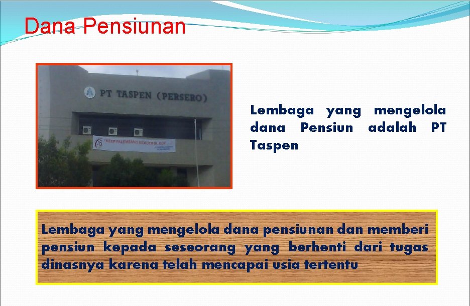 Dana Pensiunan Lembaga yang mengelola dana Pensiun adalah PT Taspen Lembaga yang mengelola dana