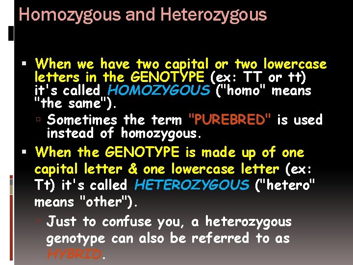Homozygous and Heterozygous When we have two capital or two lowercase letters in the