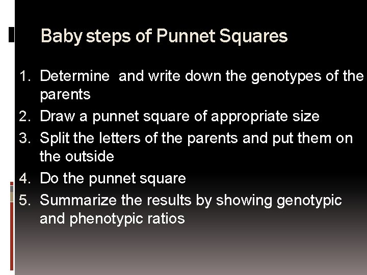 Baby steps of Punnet Squares 1. Determine and write down the genotypes of the