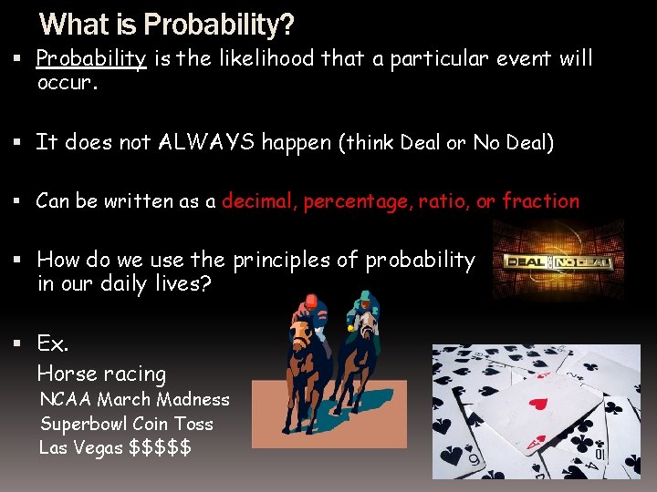 What is Probability? Probability is the likelihood that a particular event will occur. It