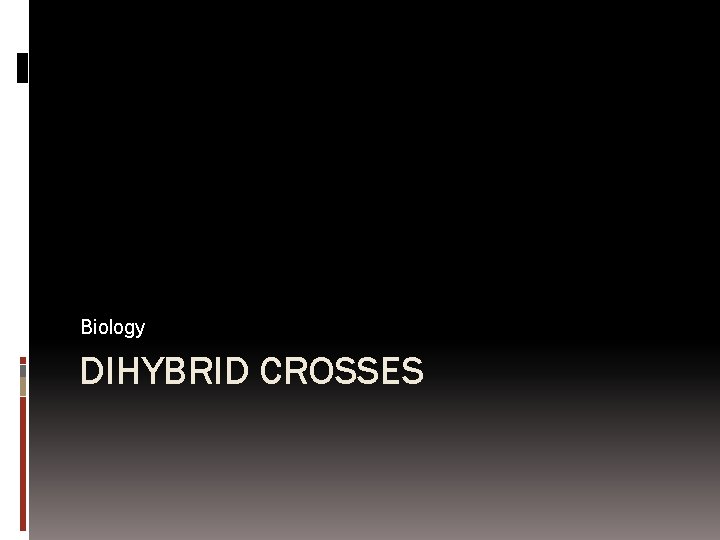 Biology DIHYBRID CROSSES 
