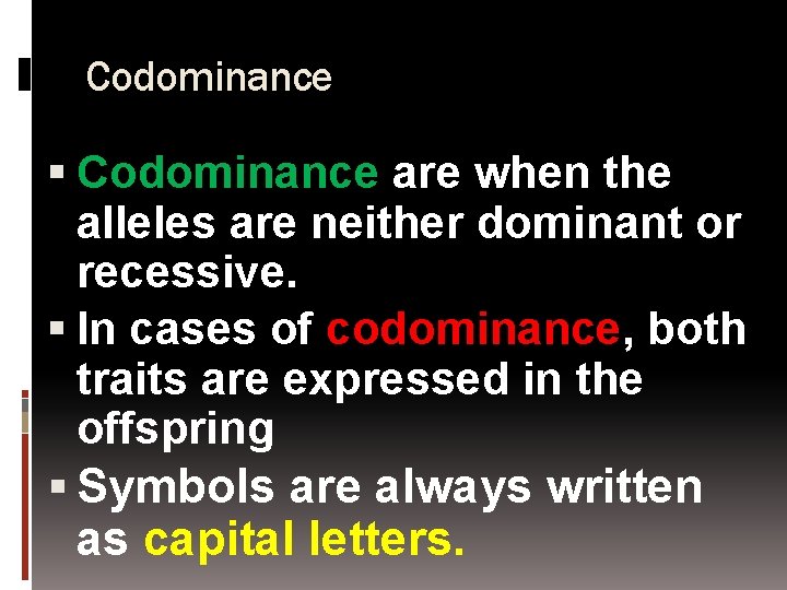 Codominance are when the alleles are neither dominant or recessive. In cases of codominance,