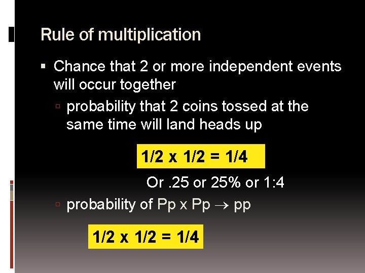 Rule of multiplication Chance that 2 or more independent events will occur together probability