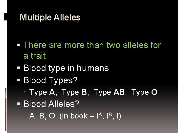 Multiple Alleles There are more than two alleles for a trait Blood type in