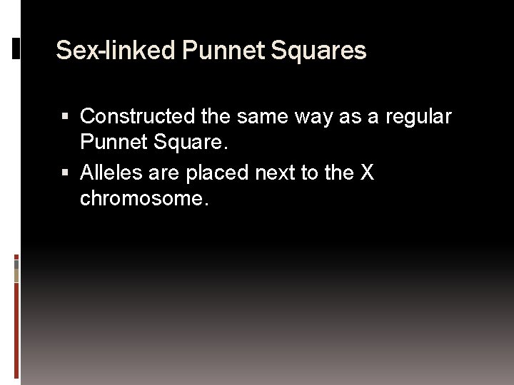 Sex-linked Punnet Squares Constructed the same way as a regular Punnet Square. Alleles are