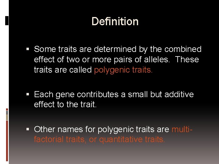 Definition Some traits are determined by the combined effect of two or more pairs