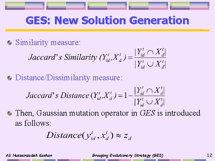 GES: New Solution Generation Similarity measure: Distance/Dissimilarity measure: Then, Gaussian mutation operator in GES