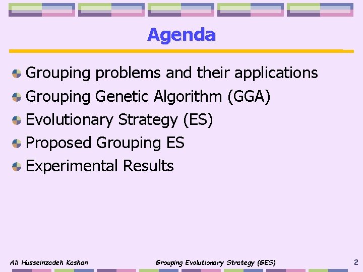 Agenda Grouping problems and their applications Grouping Genetic Algorithm (GGA) Evolutionary Strategy (ES) Proposed