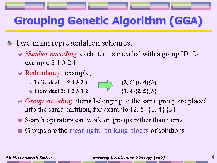 Grouping Genetic Algorithm (GGA) Two main representation schemes: Number encoding: each item is encoded