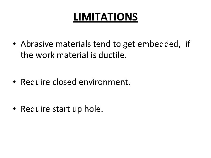 LIMITATIONS • Abrasive materials tend to get embedded, if the work material is ductile.