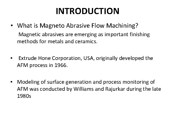 INTRODUCTION • What is Magneto Abrasive Flow Machining? Magnetic abrasives are emerging as important