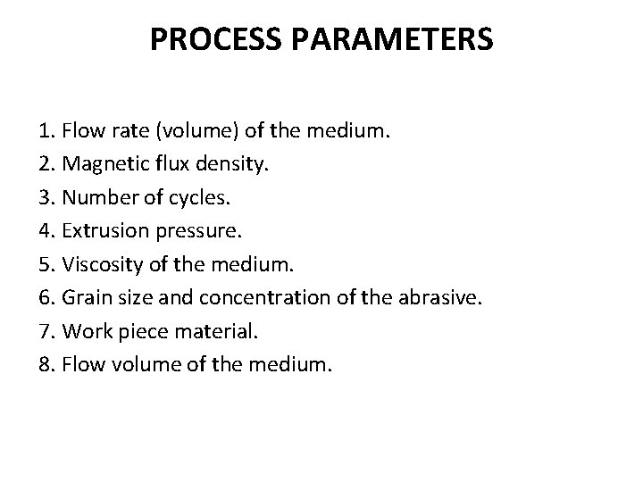 PROCESS PARAMETERS 1. Flow rate (volume) of the medium. 2. Magnetic flux density. 3.