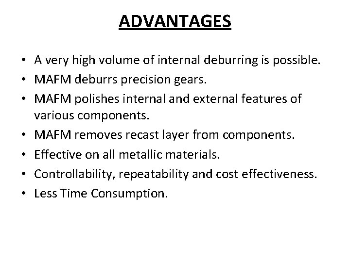 ADVANTAGES • A very high volume of internal deburring is possible. • MAFM deburrs