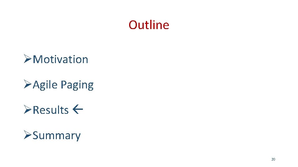 Outline ØMotivation ØAgile Paging ØResults ØSummary 20 