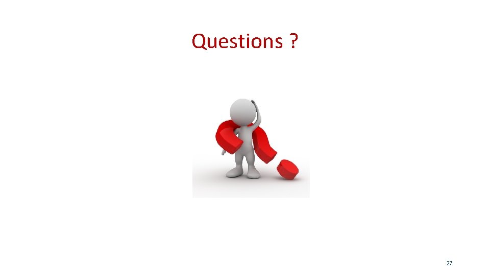 Questions ? 27 