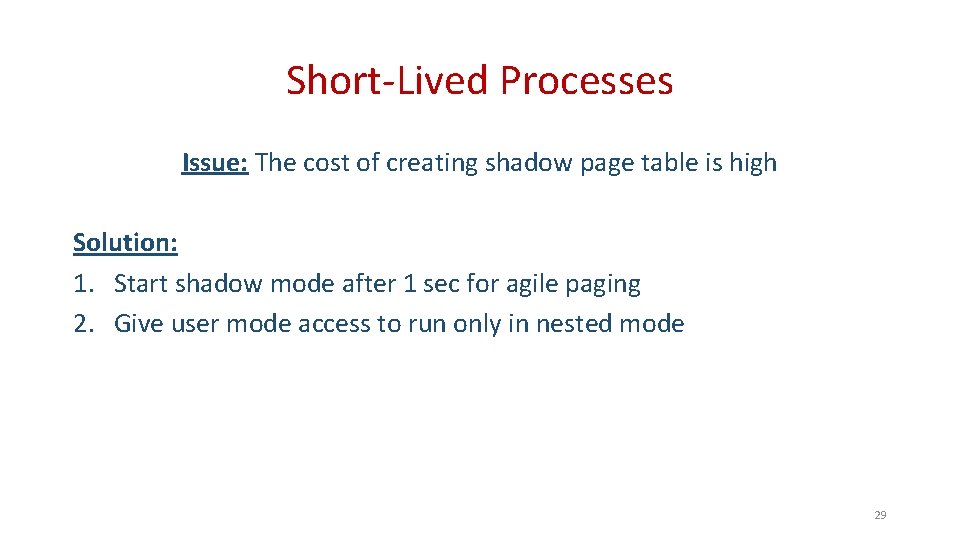 Short-Lived Processes Issue: The cost of creating shadow page table is high Solution: 1.