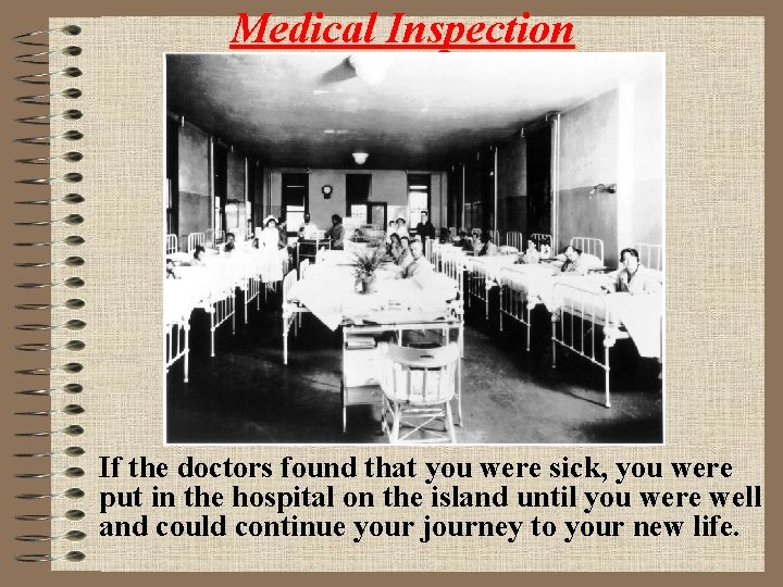 Medical Inspection If the doctors found that you were sick, you were put in