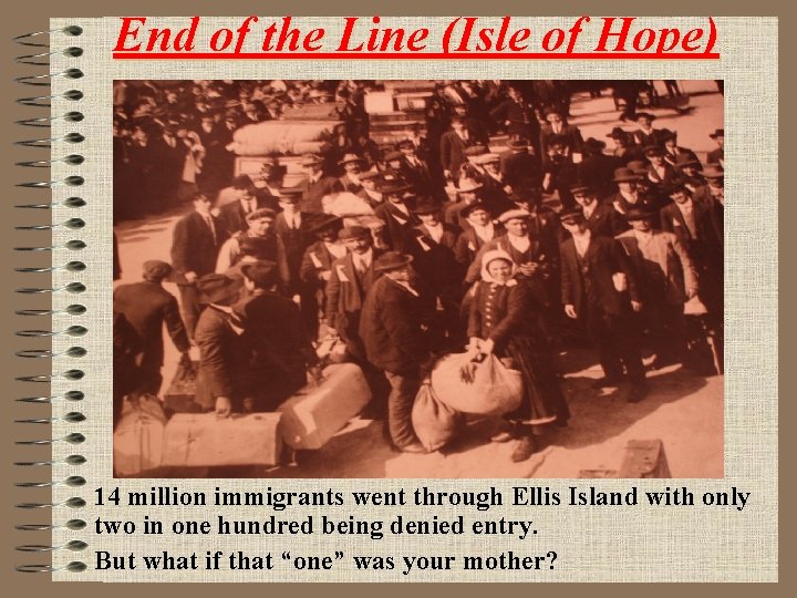 End of the Line (Isle of Hope) 14 million immigrants went through Ellis Island