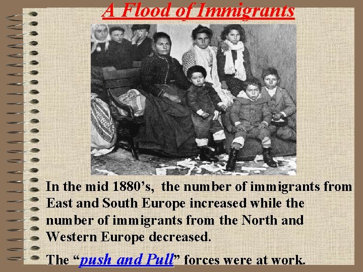 A Flood of Immigrants In the mid 1880’s, the number of immigrants from East