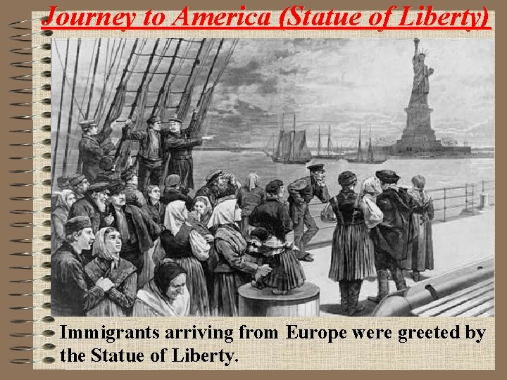 Journey to America (Statue of Liberty) Immigrants arriving from Europe were greeted by the