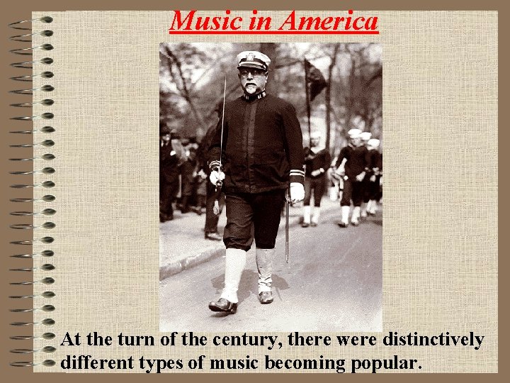 Music in America At the turn of the century, there were distinctively different types