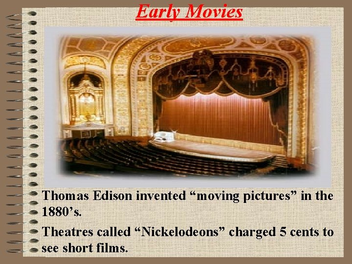 Early Movies Thomas Edison invented “moving pictures” in the 1880’s. Theatres called “Nickelodeons” charged