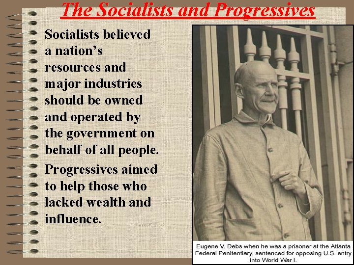 The Socialists and Progressives Socialists believed a nation’s resources and major industries should be