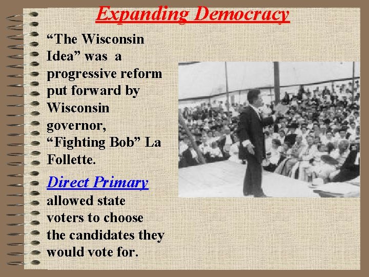 Expanding Democracy “The Wisconsin Idea” was a progressive reform put forward by Wisconsin governor,