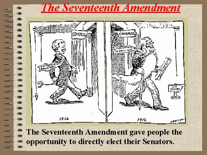 The Seventeenth Amendment gave people the opportunity to directly elect their Senators. 