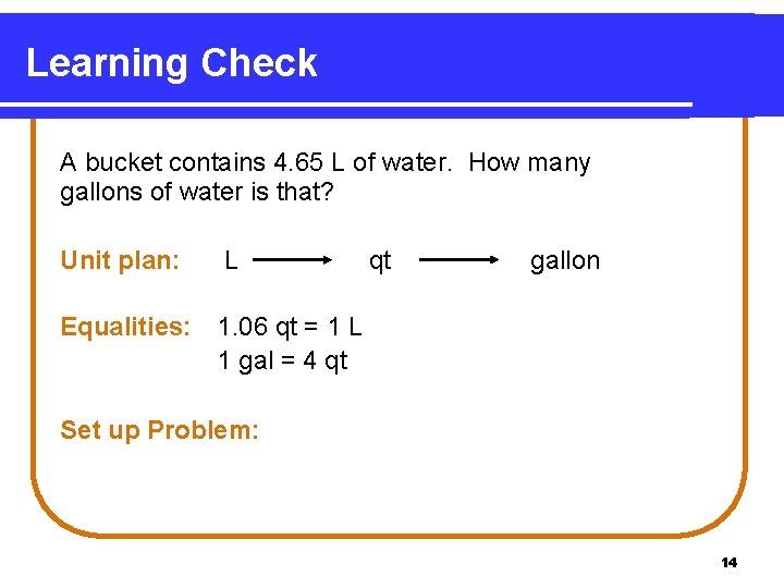 Learning Check A bucket contains 4. 65 L of water. How many gallons of