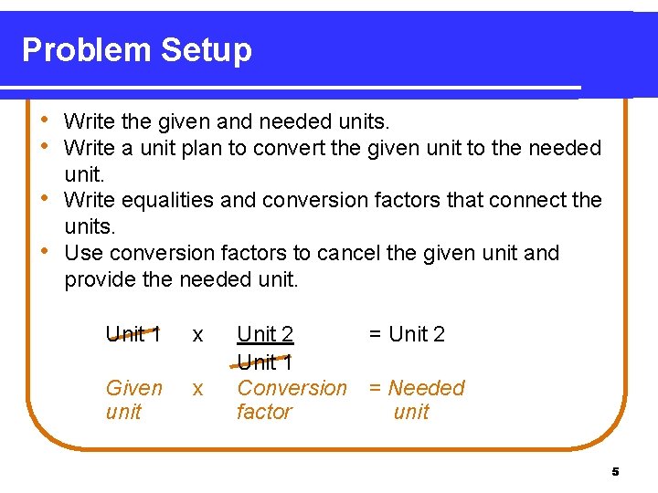 Problem Setup • Write the given and needed units. • Write a unit plan