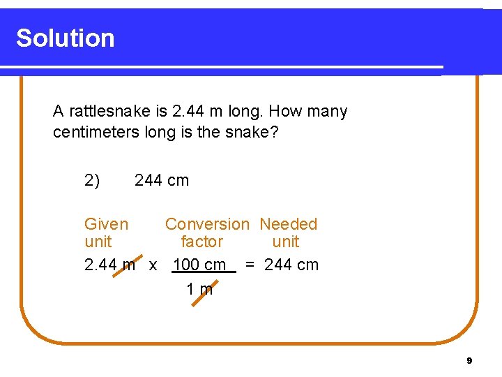 Solution A rattlesnake is 2. 44 m long. How many centimeters long is the