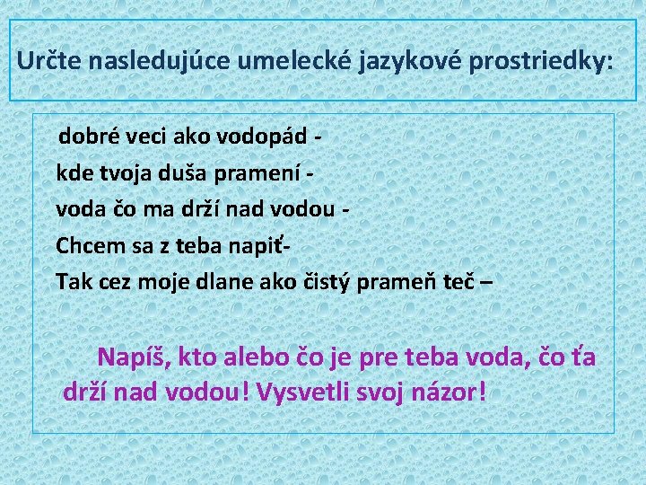 Určte nasledujúce umelecké jazykové prostriedky: dobré veci ako vodopád kde tvoja duša pramení voda Určte nasledujúce umelecké jazykové prostriedky: dobré veci ako vodopád kde tvoja duša pramení voda