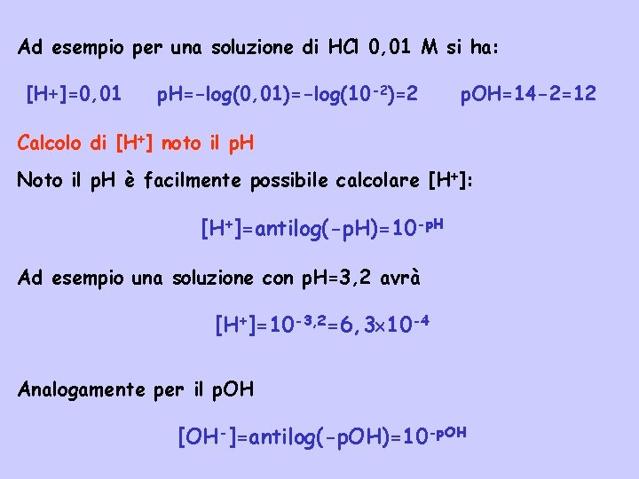 Ad esempio per una soluzione di HCl 0, 01 M si ha: [H+]=0, 01