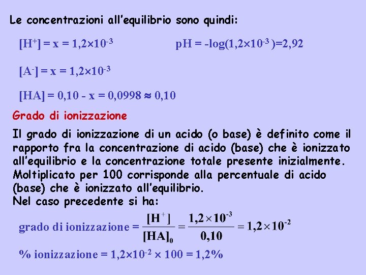 Le concentrazioni all’equilibrio sono quindi: [H+] = x = 1, 2 10 -3 p.