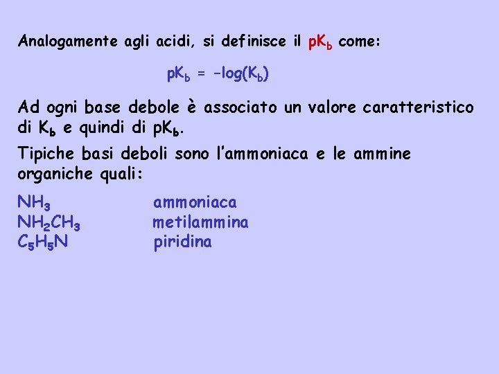 Analogamente agli acidi, si definisce il p. Kb come: p. Kb = -log(Kb) Ad