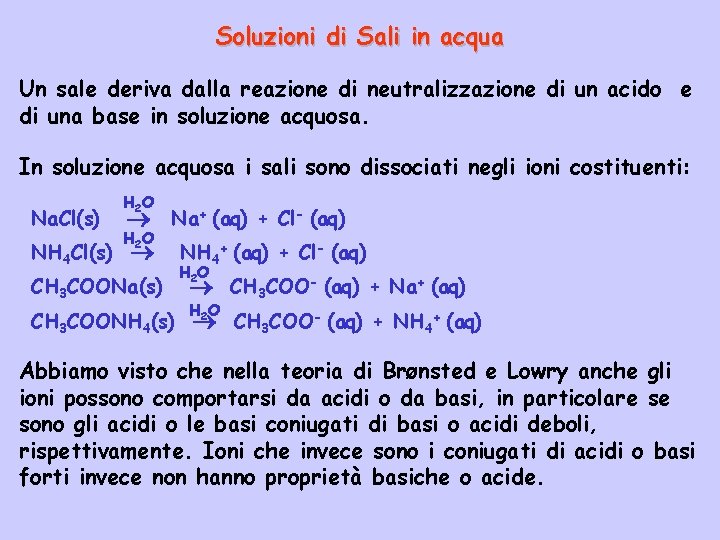 Soluzioni di Sali in acqua Un sale deriva dalla reazione di neutralizzazione di un
