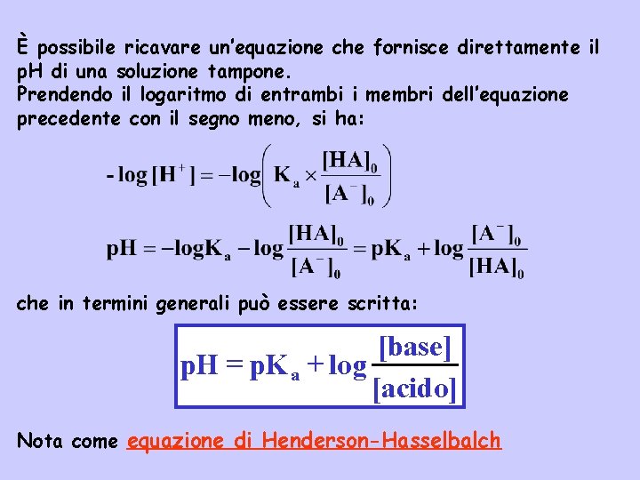 È possibile ricavare un’equazione che fornisce direttamente il p. H di una soluzione tampone.