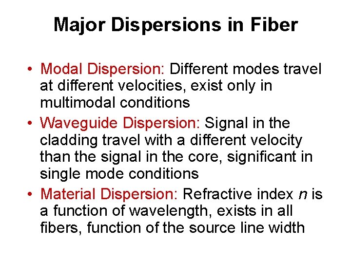 Major Dispersions in Fiber • Modal Dispersion: Different modes travel at different velocities, exist