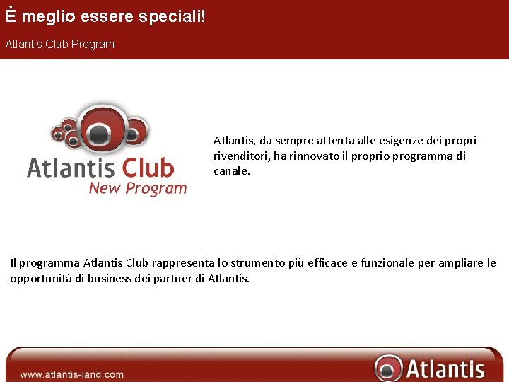È meglio essere speciali! Atlantis Club Program Atlantis, da sempre attenta alle esigenze dei