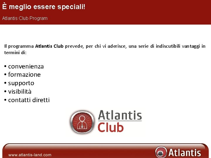 È meglio essere speciali! Atlantis Club Program Il programma Atlantis Club prevede, per chi