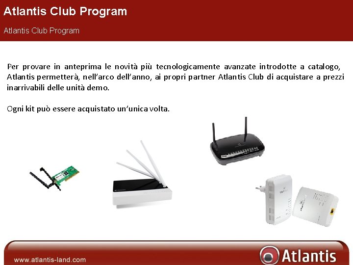 Atlantis Club Program Per provare in anteprima le novità più tecnologicamente avanzate introdotte a